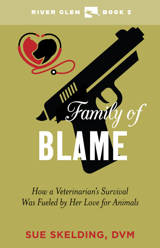 Family of Blame - How a Veterinarian's Survival Was Fueled by Her Love for Animals